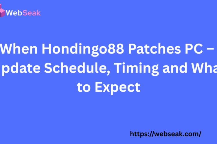 When Hondingo88 Patches PC – Update Schedule, Timing and What to Expect